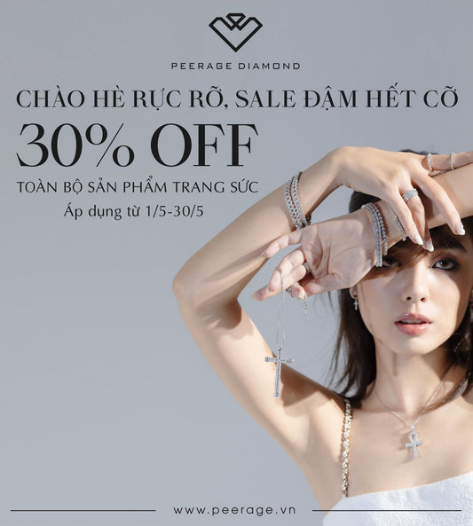 CHÀO HÈ RỰC RỠ SALE ĐẬM HẾT CỠ - GIẢM 30% TOÀN BỘ TRANG SỨC